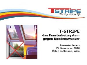 TSTRIPE das Fensterheizsystem gegen Kondenswasser Pressekonferenz 15 November