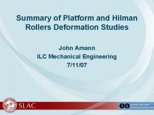 Summary of Platform and Hilman Rollers Deformation Studies