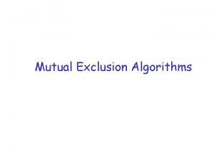 Mutual Exclusion Algorithms Topics r Defining mutual exclusion