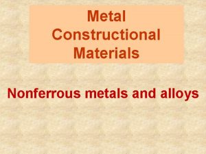 Metal Constructional Materials Nonferrous metals and alloys Nonferrous