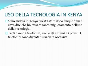 USO DELLA TECNOLOGIA IN KENYA Sono andata in