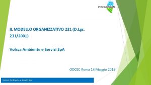 IL MODELLO ORGANIZZATIVO 231 D Lgs 2312001 Volsca