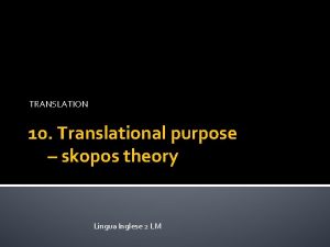 TRANSLATION 10 Translational purpose skopos theory Lingua Inglese