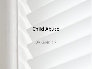 Child Abuse By Karen Yik Child Abuse Statistics