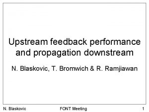 Upstream feedback performance and propagation downstream N Blaskovic