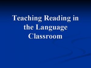 Teaching Reading in the Language Classroom Reading in