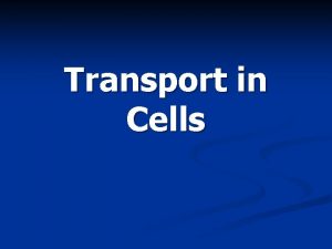 Transport in Cells Passive Transport Structure of Cell