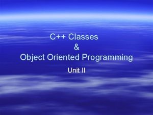 C Classes Object Oriented Programming Unit II Object