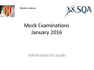 Mackie Academy Mock Examinations January 2016 Information for