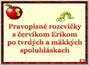 Pravopisn rozcviky s ervkom Erikom po tvrdch a