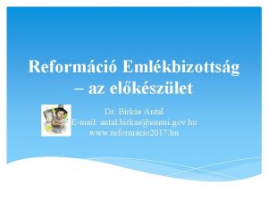 Reformci Emlkbizottsg az elkszlet Dr Birks Antal Email