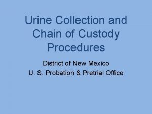 Urine Collection and Chain of Custody Procedures District