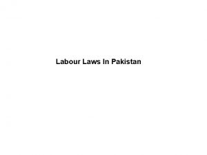 Labour Laws In Pakistan Lecture Overview Labour Legislations