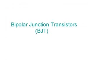 Bipolar Junction Transistors BJT The Two Types of