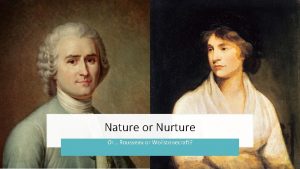 Nature or Nurture Or Rousseau or Wollstonecraft The