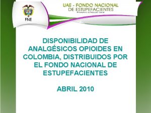 DISPONIBILIDAD DE ANALGSICOS OPIOIDES EN COLOMBIA DISTRIBUIDOS POR