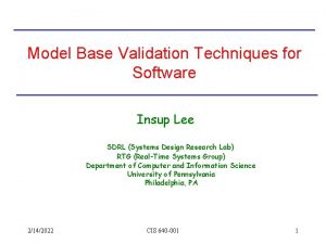 Model Base Validation Techniques for Software Insup Lee
