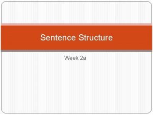 Sentence Structure Week 2 a Basic Sentence Structure