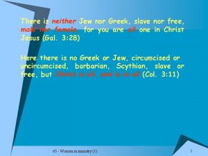 There is neither Jew nor Greek slave nor