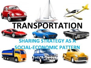 TRANSPORTATION SHARING STRATEGY AS A SOCIALECONOMIC PATTERN Yudy