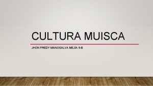 CULTURA MUISCA JHON FREDY MANOSALVA MEJA 9 B