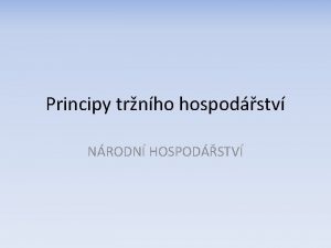 Principy trnho hospodstv NRODN HOSPODSTV ANOTACE Soubor je