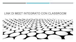 LINK DI MEET INTEGRATO CON CLASSROOM ORA MEET