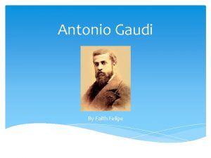 Antonio Gaudi By Faith Felipe Antonios Life Gaudi