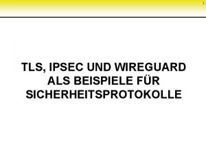 1 TLS IPSEC UND WIREGUARD ALS BEISPIELE FR