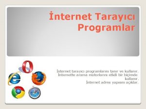 nternet Tarayc Programlar nternet tarayc programlarn tanr ve