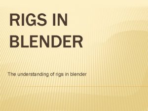 RIGS IN BLENDER The understanding of rigs in