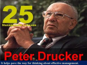 25 Management Lessons Peter Drucker It helps pave