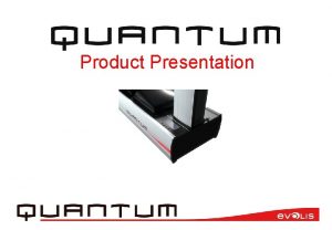 Product Presentation Quantum 2 Product positioning An innovative