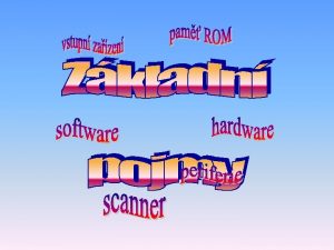 Zkladn rozdlen Hardware je technick vybaven Software je