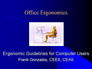 Office Ergonomics Ergonomic Guidelines for Computer Users Frank