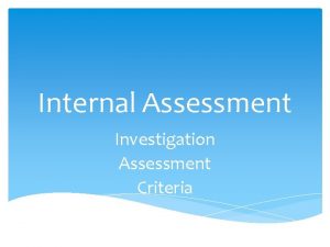 Internal Assessment Investigation Assessment Criteria The task produced