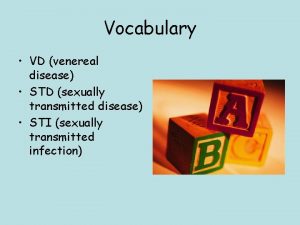 Vocabulary VD venereal disease STD sexually transmitted disease