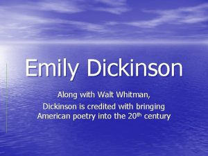 Emily Dickinson Along with Walt Whitman Dickinson is