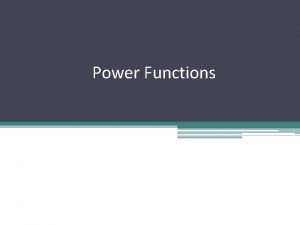 Power Functions Power Functions Power functions are seen