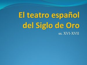 El teatro espaol del Siglo de Oro ss