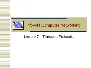 15 441 Computer Networking Lecture 7 Transport Protocols