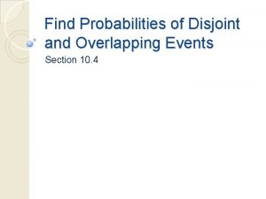 Find Probabilities of Disjoint and Overlapping Events Section