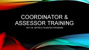 COORDINATOR ASSESSOR TRAINING 2017 18 GIFTED TALENTED PROGRAM