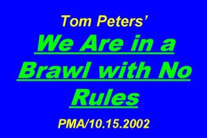 Tom Peters We Are in a Brawl with