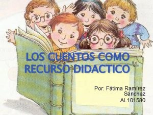 LOS CUENTOS COMO RECURSO DIDACTICO Por Ftima Ramrez