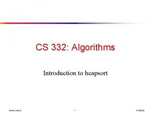 CS 332 Algorithms Introduction to heapsort David Luebke