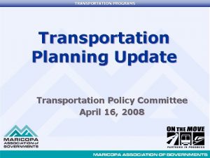TRANSPORTATION PROGRAMS Transportation Planning Update Transportation Policy Committee