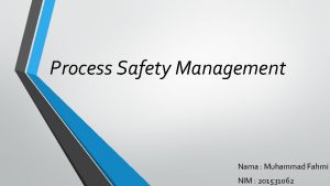 Process Safety Management Nama Muhammad Fahmi NIM 201531062