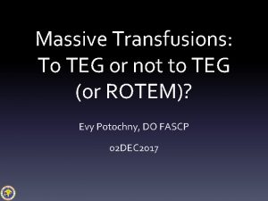 Massive Transfusions To TEG or not to TEG