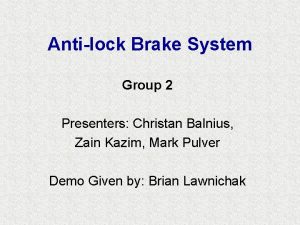 Antilock Brake System Group 2 Presenters Christan Balnius
